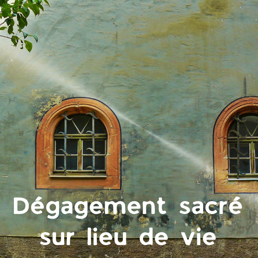 Dégagement sacré sur lieu de vie